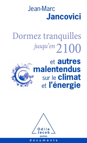 Dormez tranquilles jusqu'en 2100 : et autres malentendus sur le climat et l'énergie - Jean-Marc Jancovici