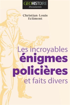 Les incroyables énigmes policières et faits divers - Christian-Louis Eclimont