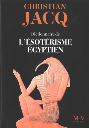 Dictionnaire de l'ésotérisme égyptien - Christian Jacq