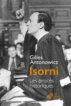 Jacques Isorni : les procès historiques - Gilles Antonowicz