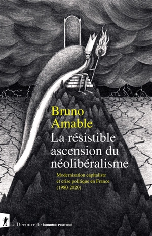 La résistible ascension du néolibéralisme : modernisation capitaliste et crise politique en France (1980-2020) - Bruno Amable