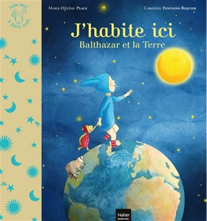 J'habite ici : Balthazar et la Terre - Marie-Hélène Place