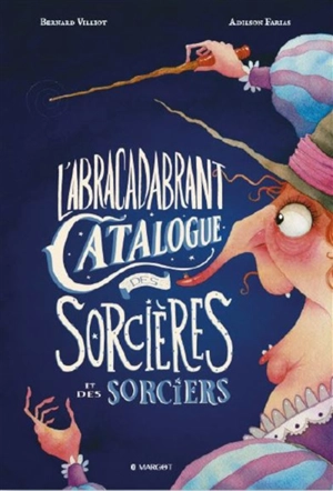 L'abracadabrant catalogue des sorcières et des sorciers - Bernard Villiot