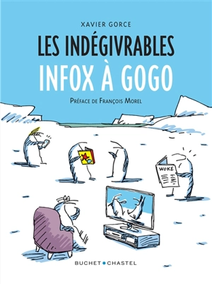 Les indégivrables. Infox à gogo - Xavier Gorce