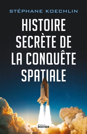 Histoire secrète de la conquête spatiale - Stéphane Koechlin