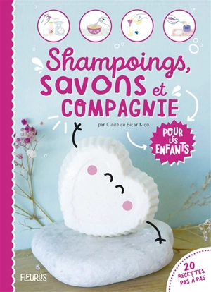 Shampoings, savons et compagnie pour les enfants : 20 recettes pas-à-pas - Claire Lagrange