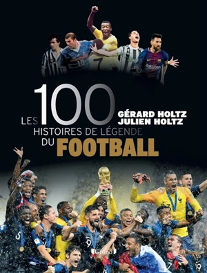 Les 100 histoires de légende du football - Gérard Holtz