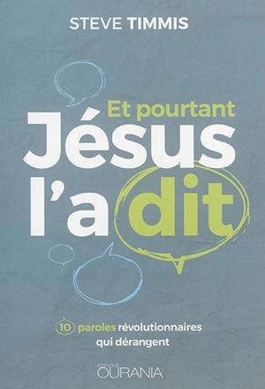 Et pourtant Jésus l'a dit : 10 paroles révolutionnaires qui dérangent - Steve Timmis