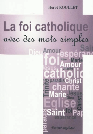 La foi catholique avec des mots simples - Hervé Roullet