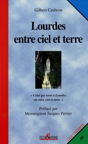 Lourdes entre ciel et terre - Gilbert Cesbron