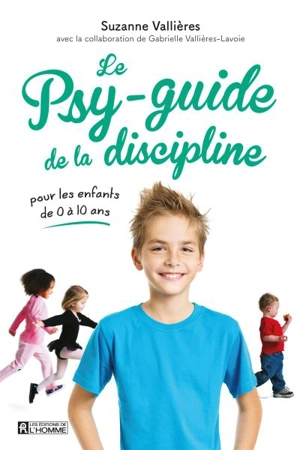Le psy-guide de la discipline : pour les enfants de 0 à 10 ans - Suzanne Vallières