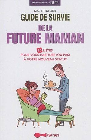 Guide de survie de la future maman : 80 listes pour vous habituer (ou pas) à votre nouveau statut - Marie Thuillier