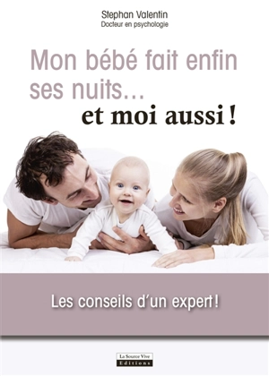 Mon bébé fait enfin ses nuits... : et moi aussi ! : les conseils d'un expert ! - Stephan Valentin