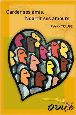 Garder ses amis, nourrir ses amours : donner, demander, refuser, recevoir, les 4 conditions de la rencontre - Patrick Traube