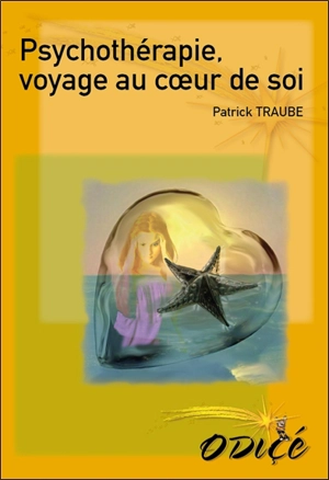 Psychothérapie : voyage au coeur de soi - Patrick Traube