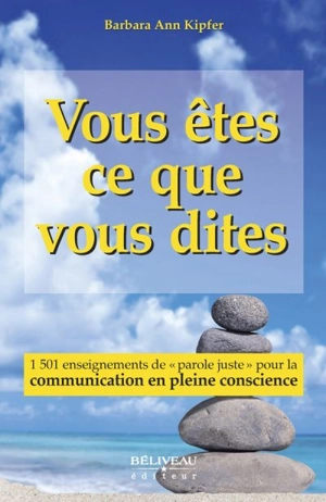 Vous êtes ce que vous dites : 1 501 enseignements de "parole juste" pour la communication en pleine conscience - Barbara Ann Kipfer