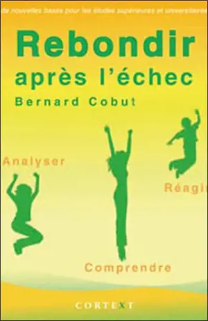 Rebondir après l'échec : de nouvelles bases pour les études supérieures et universitaires - Bernard Cobut