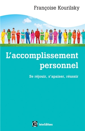 L'accomplissement personnel : se réjouir, s'apaiser, réussir - Françoise Kourilsky