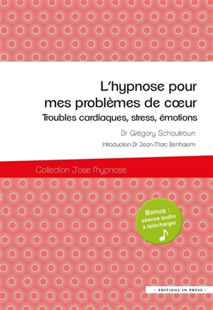 L'hypnose pour mes problèmes de coeur : troubles cardiaques, stress, émotions - Grégory Schoukroun