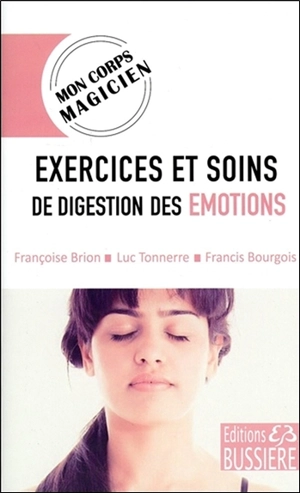 Exercices et soins de digestion des émotions - Françoise Brion