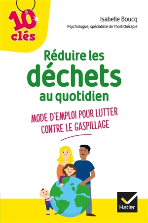 Réduire les déchets au quotidien : mode d'emploi pour lutter contre le gaspillage - Isabelle Boucq