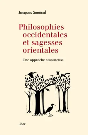 Philosophies occidentales et sagesses orientales : approche amoureuse - Jacques Senécal