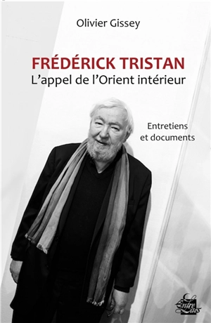 Frédérick Tristan : l'appel  de l'Orient intérieur : entretiens et documents - Frédérick Tristan