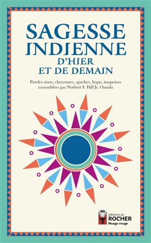 Sagesse indienne d'hier et de demain : paroles sioux, cheyennes, apaches, hopis, iroquoises