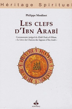 Les clefs d'Ibn Arabî - Philippe Moulinet