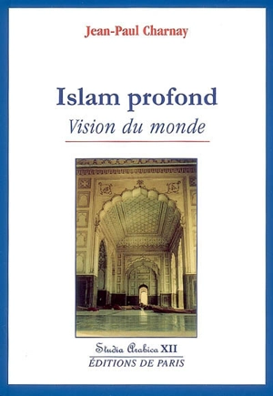 Islam profond : vision du monde - Jean-Paul Charnay