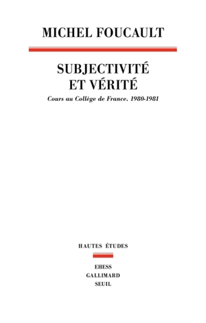 Subjectivité et vérité : cours au Collège de France (1980-1981) - Michel Foucault