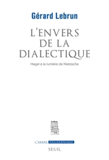 L'envers de la dialectique : Hegel à la lumière de Nietzsche - Gérard Lebrun