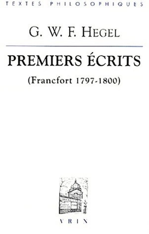 Premiers écrits : Francfort 1797-1800. Sur l'antijudaïsme et le paganisme du jeune Hegel