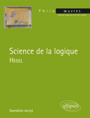 Science de la logique, Hegel - Gwendoline Jarczyk