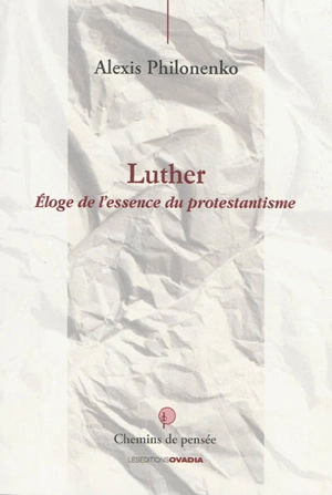 Luther : éloge de l'essence du protestantisme - Alexis Philonenko