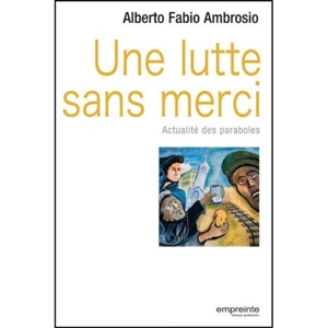 Une lutte sans merci : actualité des paraboles - Alberto Fabio Ambrosio