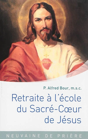 Retraite à l'école du Sacré-Coeur de Jésus : neuvaine de prière - Alfred Bour