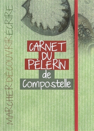 Carnet du pèlerin : sur le chemin de Saint-Jacques-de-Compostelle - Sophie Martineaud