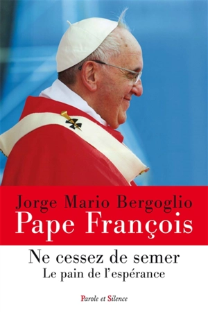 Ne cessez de semer : le pain de l'espérance - François