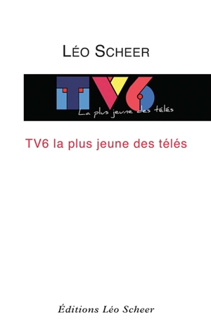 TV6, la plus jeune des télés - Léo Scheer