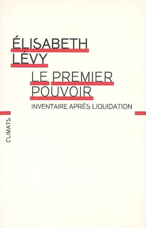 Le premier pouvoir : inventaire après liquidation - Elisabeth Lévy