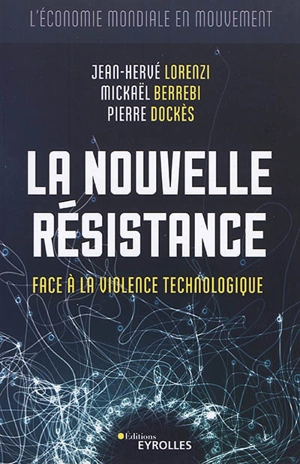 La nouvelle résistance : face à la violence technologique : l'économie mondiale en mouvement - Jean-Hervé Lorenzi