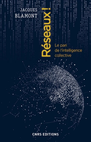 Réseaux ! : le pari de l'intelligence collective - Jacques Blamont