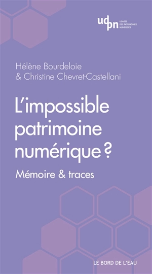 L'impossible patrimoine numérique ? : mémoire & traces - Hélène Bourdeloie
