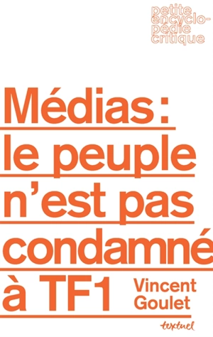 Médias : le peuple n'est pas condamné à TF1 ! - Vincent Goulet
