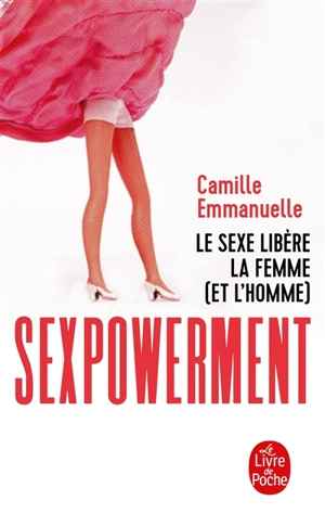 Sexpowerment : le sexe libère la femme (et l'homme) - Camille Emmanuelle