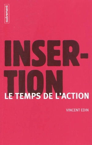 Insertion : le temps de l'action - Vincent Edin