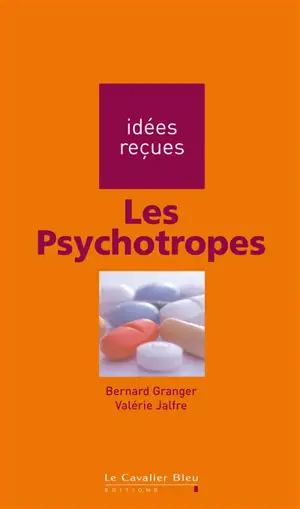 Les psychotropes - Bernard Granger