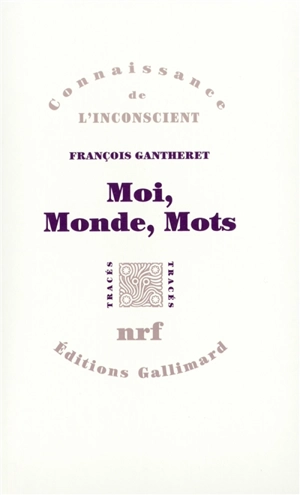 Moi, monde, mots - François Gantheret