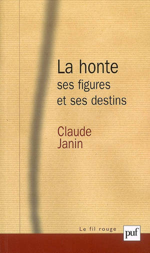 La honte : ses figures et ses destins - Claude Janin